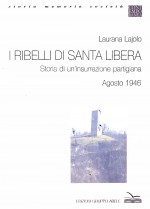I ribelli di Santa Libera - Storia di un'insurrezione partigiana (agosto 1946)